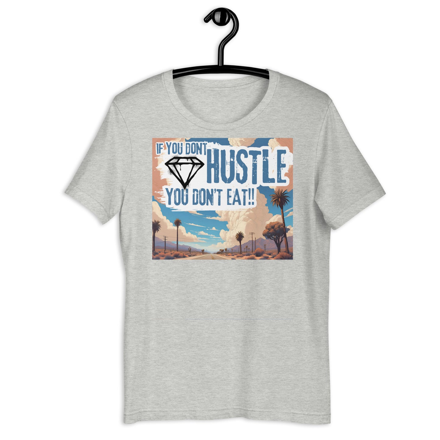 If You Don't Hustle You Don't Eat Diamond Highway Unisex t-shirt