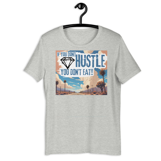 If You Don't Hustle You Don't Eat Diamond Highway Unisex t-shirt