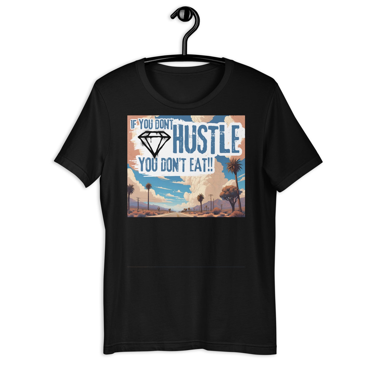 If You Don't Hustle You Don't Eat Diamond Highway Unisex t-shirt