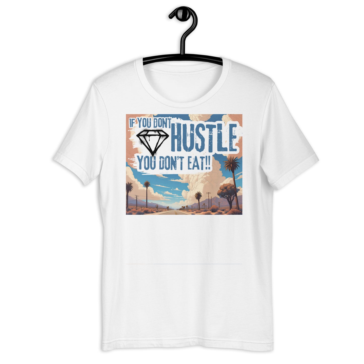 If You Don't Hustle You Don't Eat Diamond Highway Unisex t-shirt