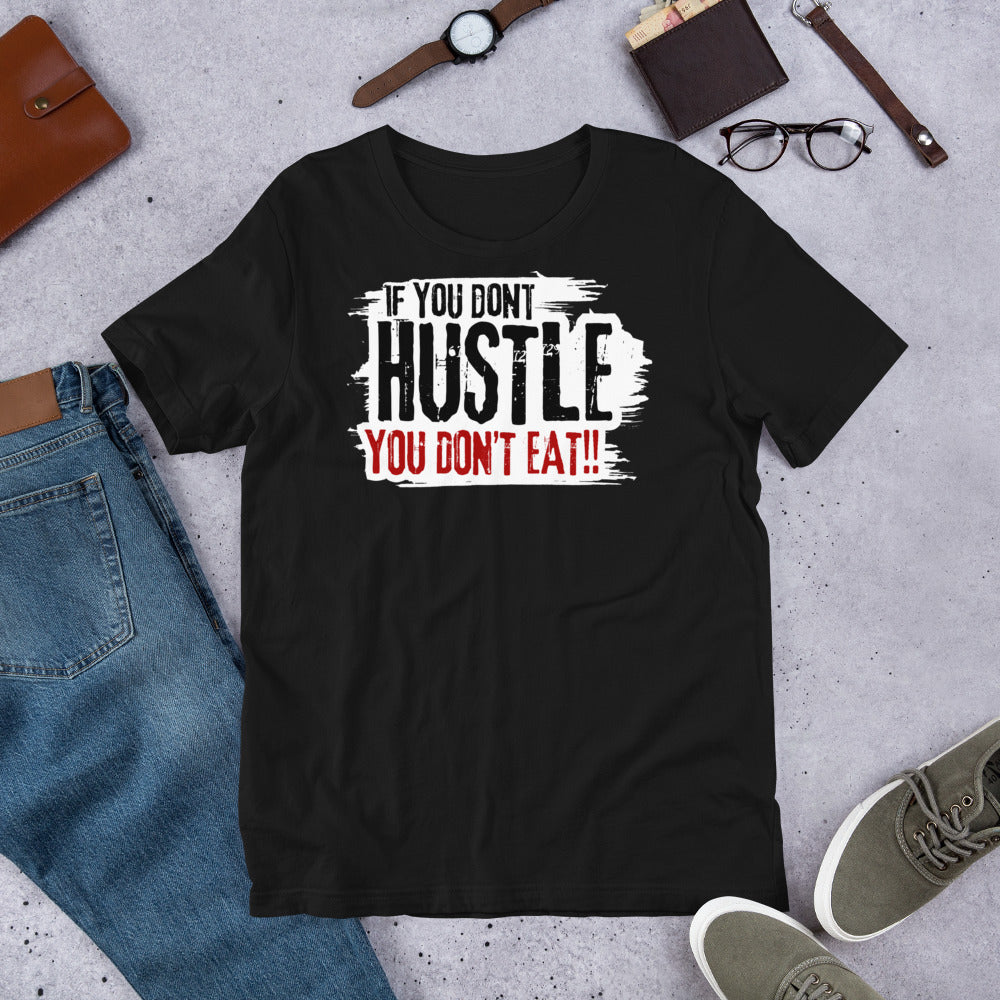 If You Don't Hustle You Don't Eat Unisex t-shirt